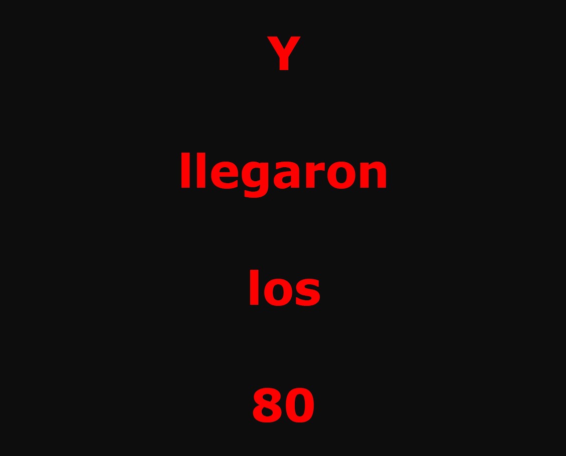 Y Llegaron los 80